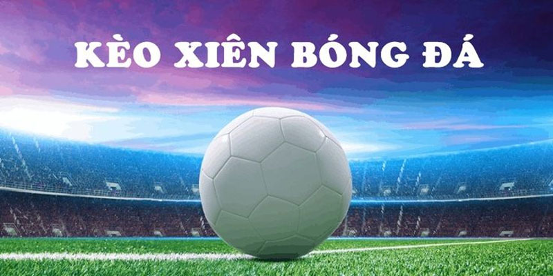 Các loại kèo xiên bóng đá
